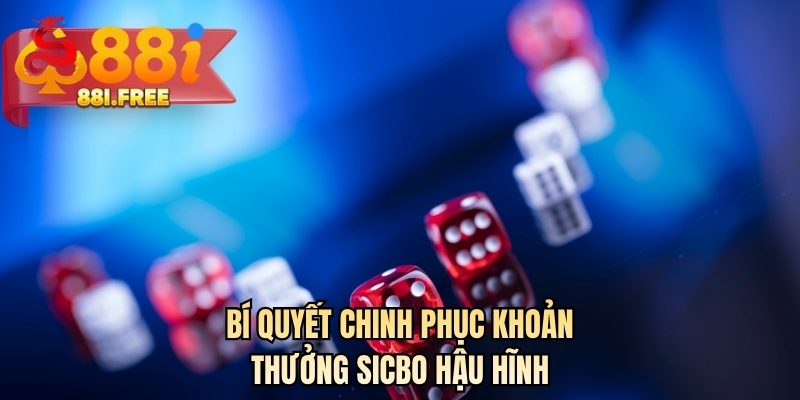 Bí quyết chinh phục khoản thưởng sicbo hậu hĩnh
