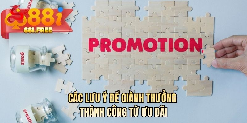 Các lưu ý để giành thưởng thành công từ ưu đãi 