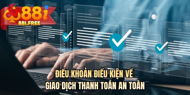 Điều khoản điều kiện về giao dịch thanh toán an toàn