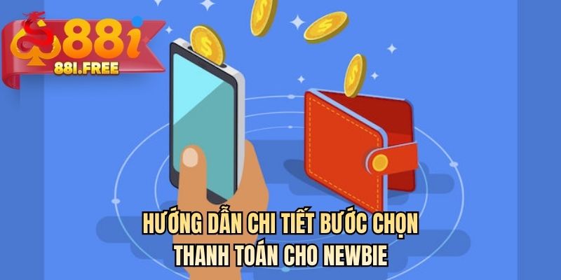 Hướng dẫn chi tiết bước chọn thanh toán cho newbie