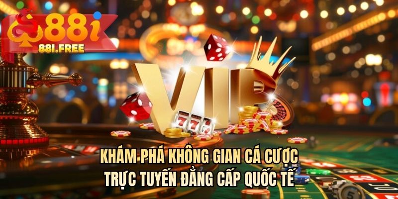 Khám phá không gian cá cược trực tuyến đẳng cấp quốc tế