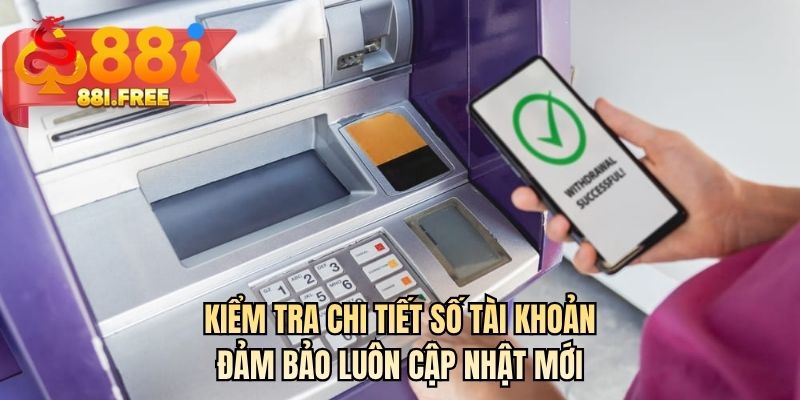 Kiểm tra chi tiết số tài khoản đảm bảo luôn cập nhật mới