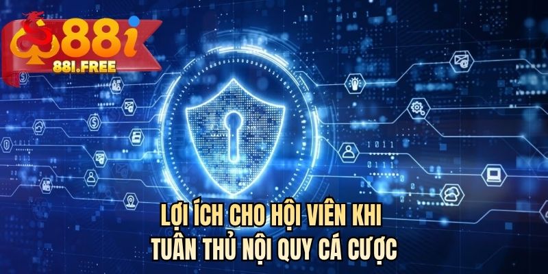 Lợi ích cho hội viên khi tuân thủ nội quy cá cược