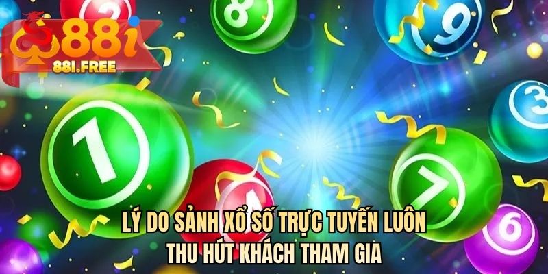 Lý do sảnh xổ số trực tuyến luôn thu hút khách tham gia