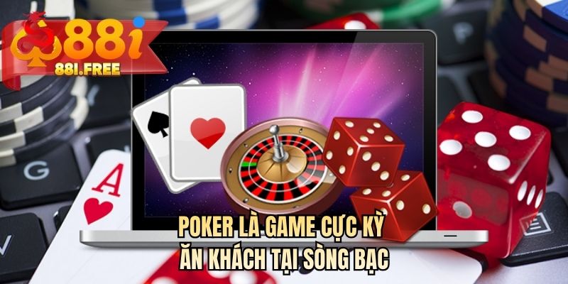 Poker là game cực kỳ ăn khách tại sòng bạc 