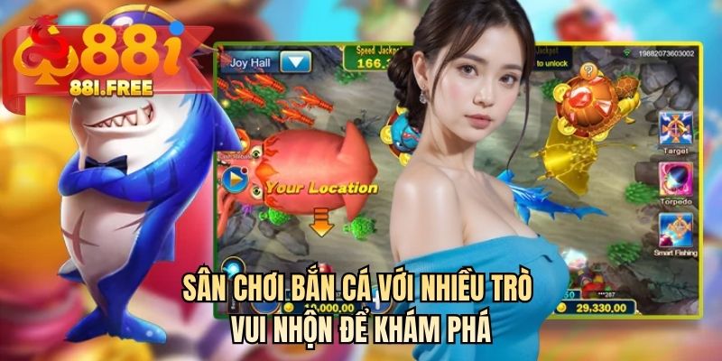 Sân chơi bắn cá với nhiều trò vui nhộn để khám phá 