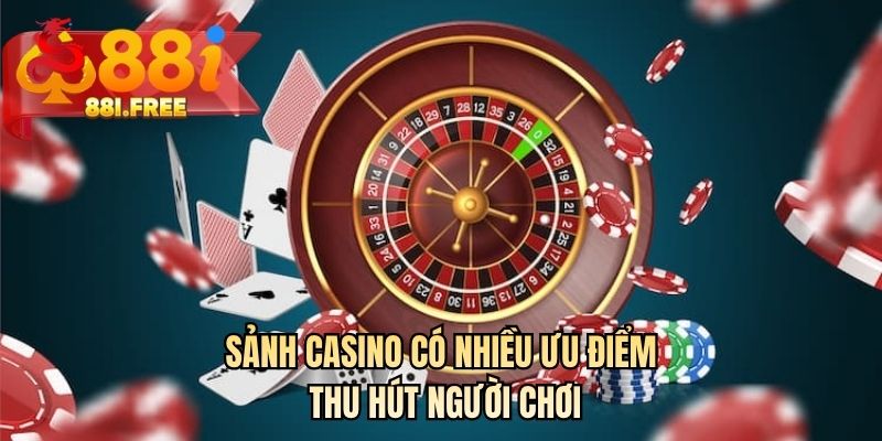 Sảnh casino có nhiều ưu điểm thu hút người chơi 