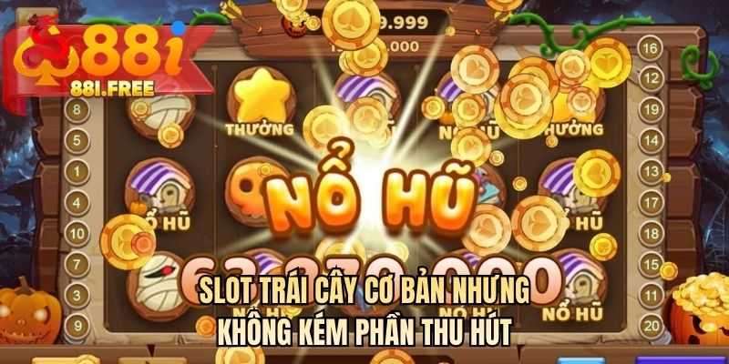 Slot trái cây cơ bản nhưng không kém phần thu hút