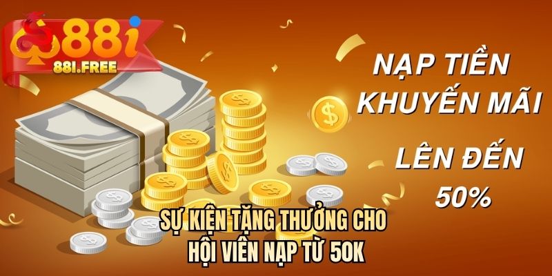 Sự kiện tặng thưởng cho hội viên nạp từ 50k 