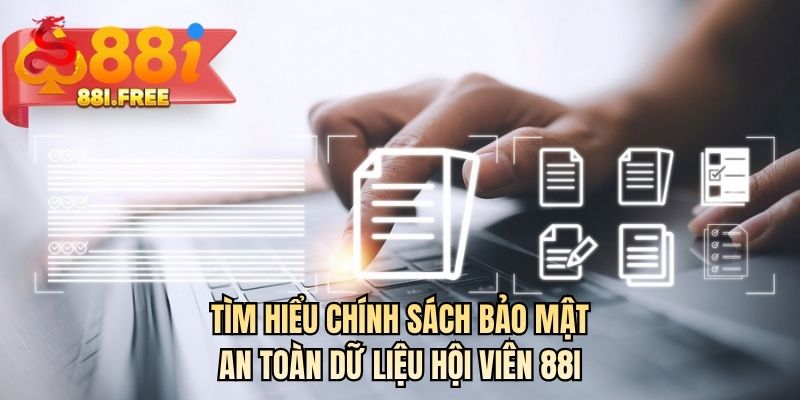 Tìm hiểu chính sách bảo mật an toàn dữ liệu hội viên 88I