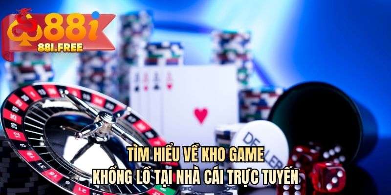 Tìm hiểu về kho game khổng lồ tại nhà cái trực tuyến